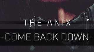 The Anix - Come Back Down