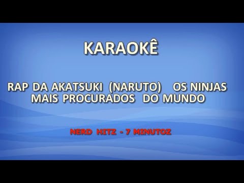 Karaokê - Rap da Akatsuki (Naruto) Os ninjas mais procurados do mundo - Nerd hitz - 7 Minutoz
