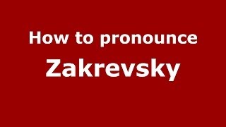 How to pronounce Zakrevsky