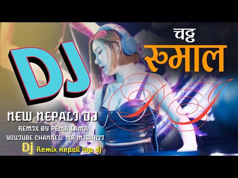CHATTA RUMAL" || new nepali top Dj chatta rumal || remixs by pema lama popular dj