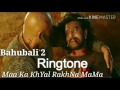 Maà Ka KhYal Rakhna MaMa Bahubali 2 Ringtone