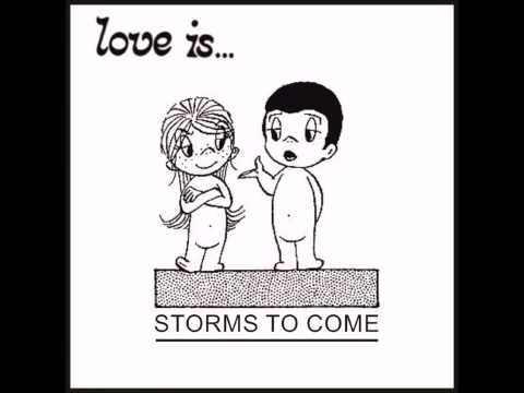 STORMS TO COME - LOVE SONG