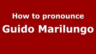 How to pronounce Guido Marilungo