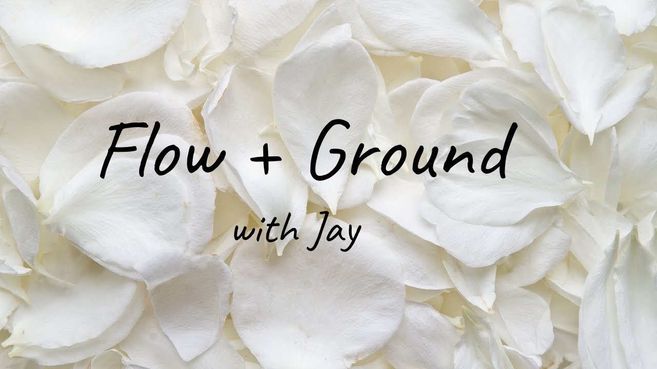Flow + Ground with Jay