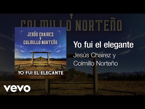 Jesús Chairez, Colmillo Norteño - Yo Fui El Elegante (Audio)