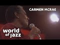 Carmen McRae  - Don t Get Around Much Anymore - 11 July 1987 • World of Jazz