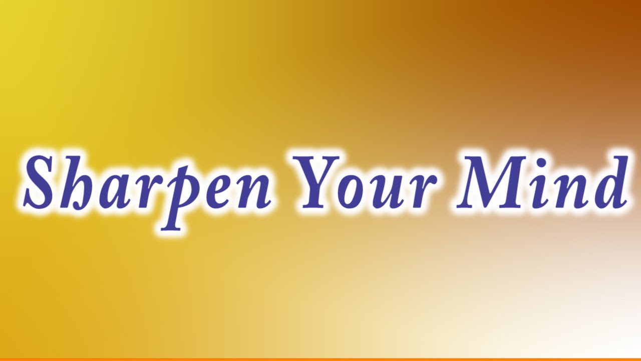 Sharpen Your Mind