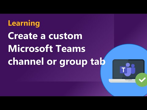 Create a custom Microsoft Teams channel or group tab