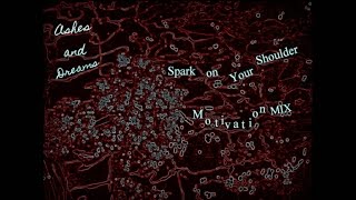 Ashes and Dreams - Spark on Your Shoulder (Motivation Mix)