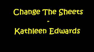 Change The Sheets - Kathleen Edwards