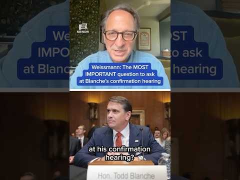 Weissmann: The MOST IMPORTANT question to ask at Blanche's confirmation hearing