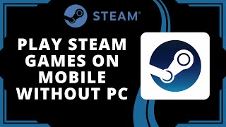 How To Play Steam Games On Mobile Without PC (Best Method)