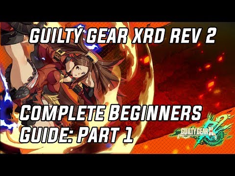 Guilty Gear Xrd Rev 2: Complete Beginners Guide Part 1