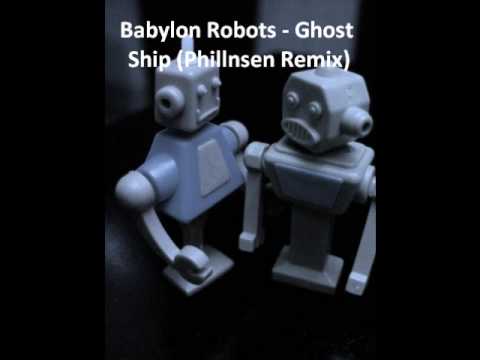 Babylon Robots - Ghost Ship (Phillnsen Remix)