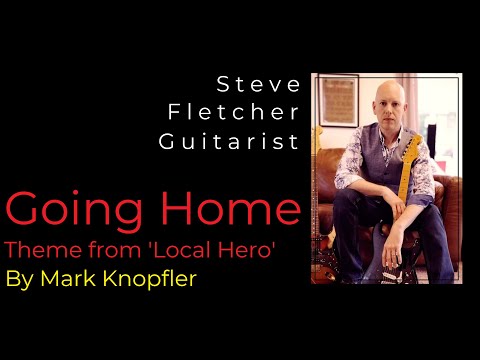 "GOING HOME" By Mark Knopfler/Dire Straits | Guitar Tuition by Steve Fletcher | Guitarist