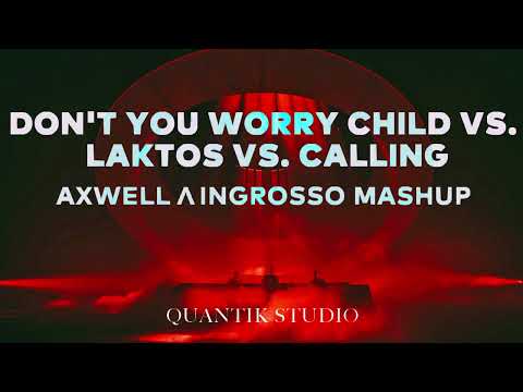 Don't You Worry Child vs. Laktos vs. Calling (Axwell Λ Ingrosso Mashup)