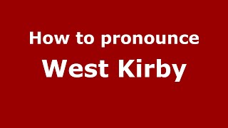 How to pronounce West Kirby
