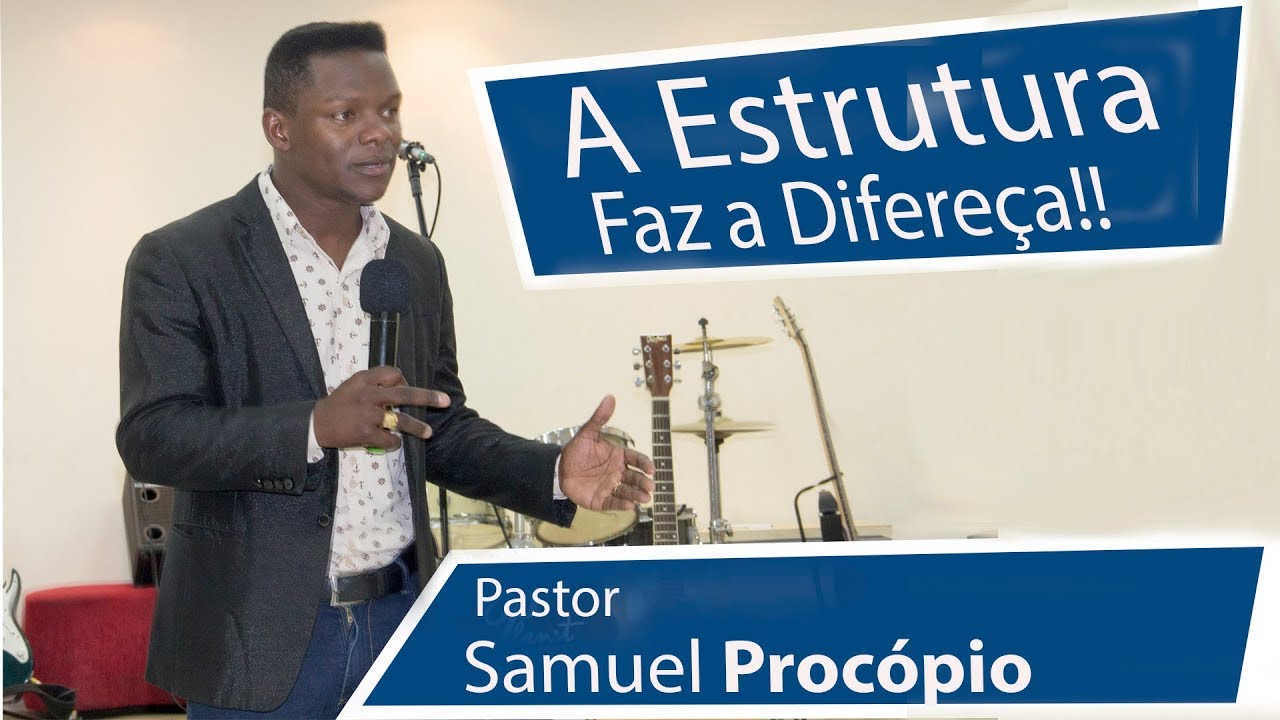 Pastor Samuel Procópio - A Estrutura faz a Diferença!