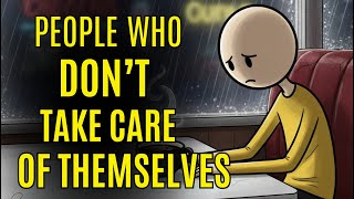 The Psychology of People Who Don’t Take Care of Themselves