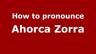 How to pronounce Ahorca Zorra