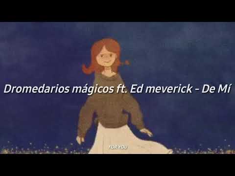 Dromedarios mágicos ft. Ed meverick - De mí (Letra)(HD)
