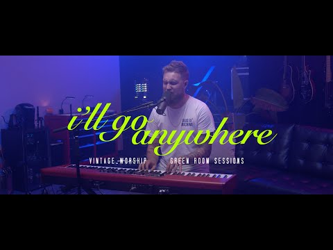 I'll Go Anywhere (Green Room Sessions) - Vintage Worship