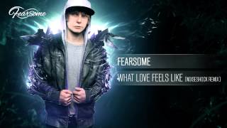 Fearsome - What Love Feels Like (Noiseshock Remix)