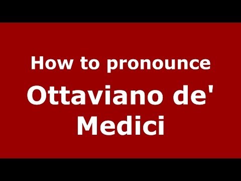 How to pronounce Ottaviano de' Medici (Italian/Italy) - PronounceNames.com