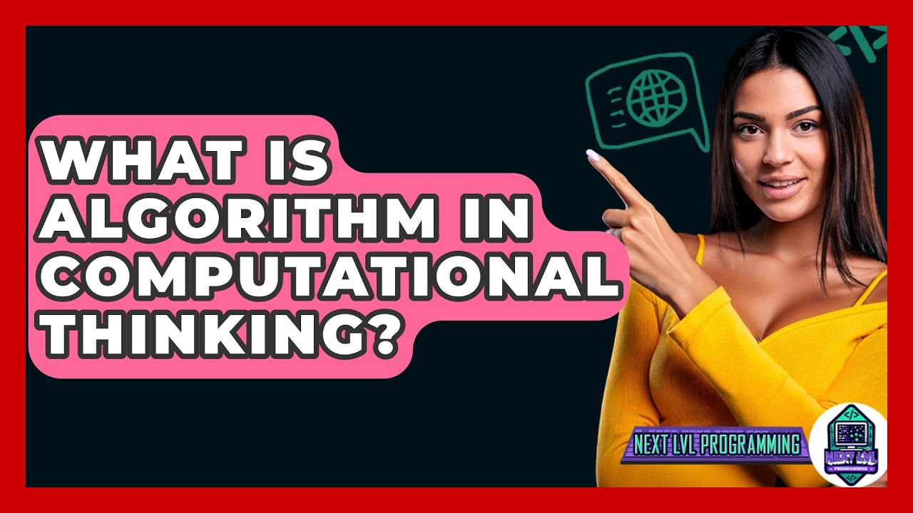 What Is Algorithm In Computational Thinking? - Next LVL Programming