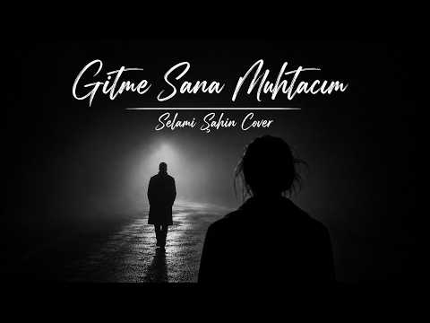 Gitme Sana Muhtacım  | Selami Şahin Cover