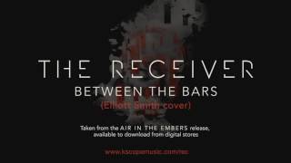 The Receiver - Between the Bars (Elliott Smith cover) (from Air in the Embers)
