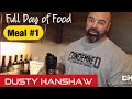 DUSTY HANSHAW | FULL DAY OF EATING MEAL 1 | TRAINED BY JP