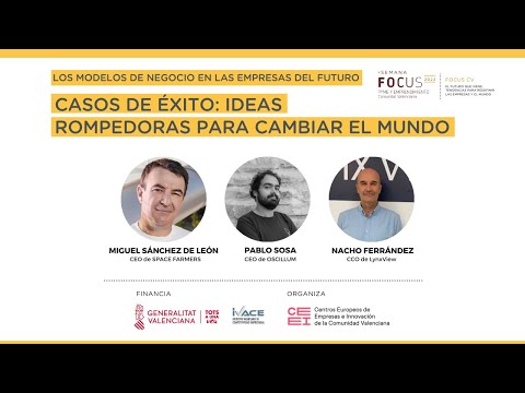 Casos de xito: Ideas rompedoras para cambiar el mundo | Semana Focus Pyme y Emprendimiento Comunitat Valenciana 2022[;;;][;;;]