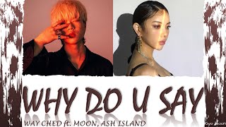Download lagu WAY CHED WHY DO U SAY ft. MOON 문, ASH ISLAND 애쉬 아일랜드 (Color Coded Lyrics Han/Rom/Eng/가사) (vostfr cc) mp3