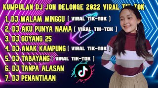 Download lagu KUMPULAN DJ JON DELONGE 2022 VIRAL TIK TOK mp3