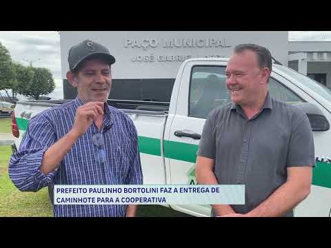 PREFEITO PAULINHO BORTOLINI FAZ A ENTREGA DE CAMINHOTE PARA A COOPERATIVA