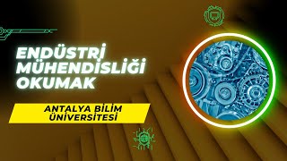 Antalya Bilim Üniversitesi'nde Endüstri Mühendisliği Okumak | İş İmkan