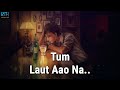 Ek Baar Laut Aao Na Sad Status New Status For Whatsapp Status For Love Kash Tum Hoti