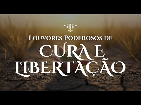 🔥🙌🏻 Louvores de Cura e Libertação Ungidos e Poderosos | Louvores de Restauração Espiritual
