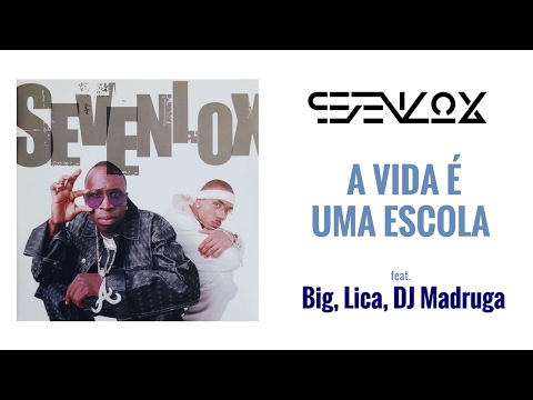 Sevenlox - A Vida É Uma Escola (feat. Big, Lica, DJ Madruga) (Audio)
