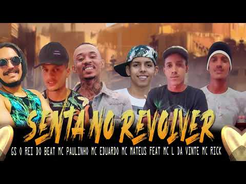 SENTA NO REVOLVER - MC PAULINHO MC MATEUS EDUARDO MC  MC L DA VINTE MC RICK GS O REI DO BEAT