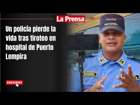 Un policía pierde la vida tras tiroteo en hospital de Puerto Lempira