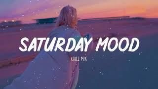 Saturday Mood ~ Tiktok songs playlist that is actually good  🎵