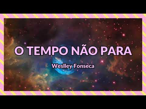 O tempo não para - Weslley Fonseca (com letra)