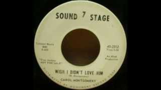 Carol Montgomery - Wish I Didn't Love Him