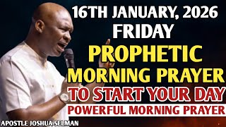 [FRIDAY, 16TH JANUARY, 2026] EARLY MORNING POWERFUL PROPHETIC MORNING PRAYER | APOSTLE JOSHUA SELMAN
