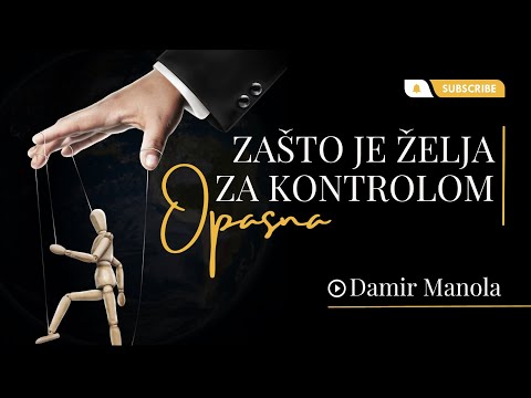 Zašto je želja za kontrolom opasna? - Damir Manola