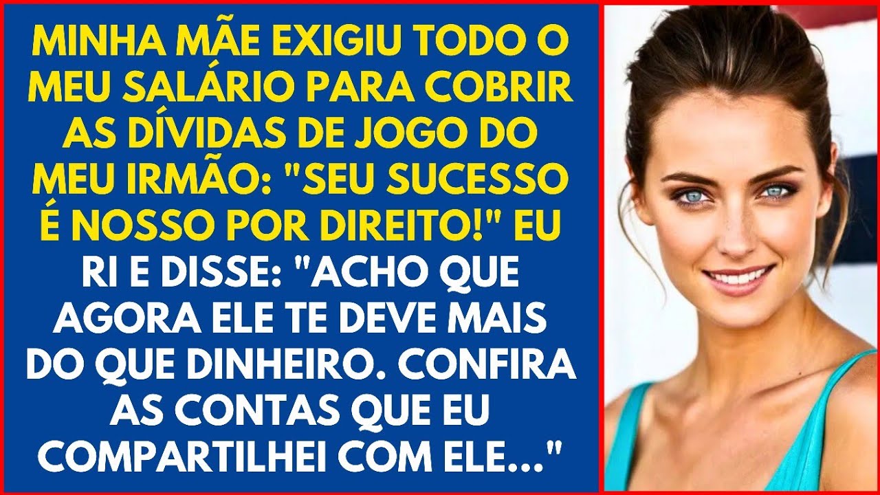 MINHA MÃE EXIGIU TODO O MEU SALÁRIO PARA COBRIR AS DÍVIDAS DE JOGO DO MEU IRMÃO...