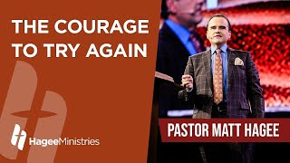 Pastor Matt Hagee - The Courage to Try Again