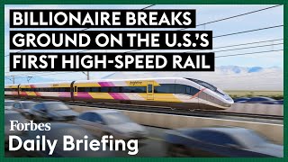 Billionaire Breaks Ground On The U.S.'s First High-Speed Rail